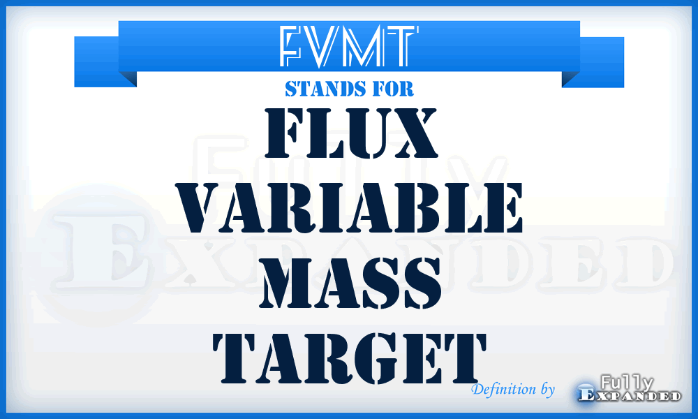 FVMT - flux variable mass target