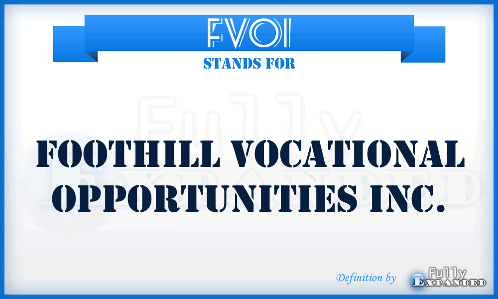 FVOI - Foothill Vocational Opportunities Inc.