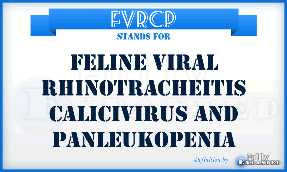 FVRCP - Feline Viral Rhinotracheitis Calicivirus And Panleukopenia