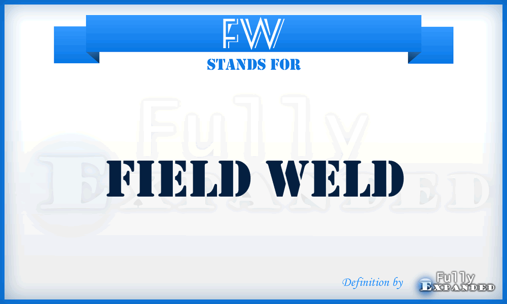 FW - Field Weld