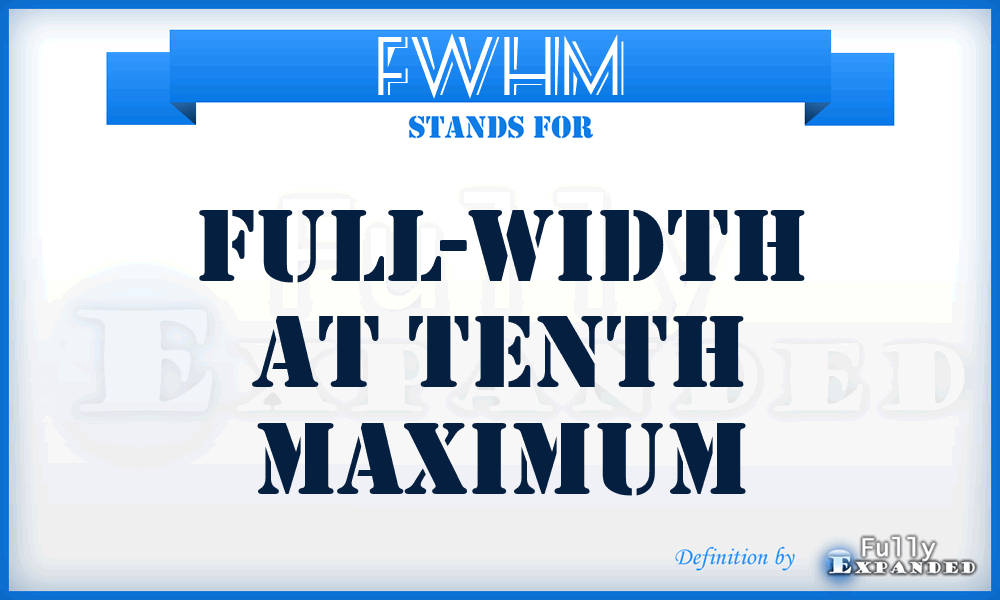 FWHM - full-width at tenth maximum