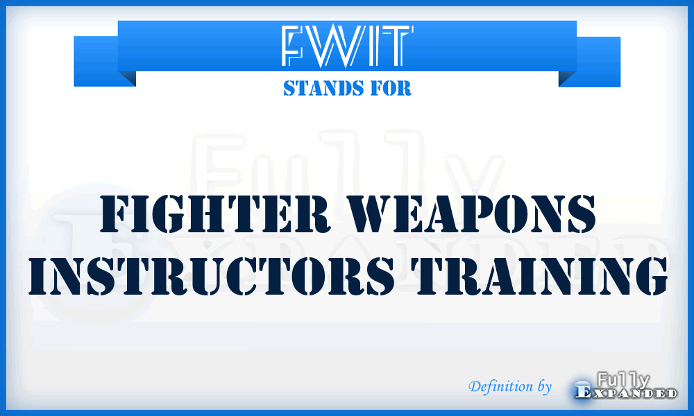 FWIT - fighter weapons instructors training