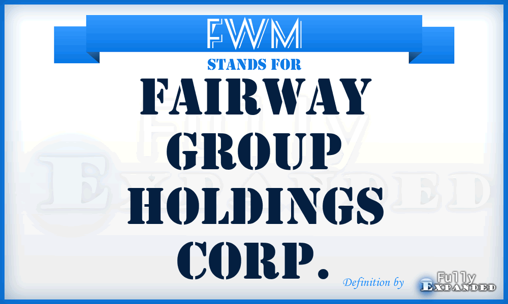 FWM - Fairway Group Holdings Corp.