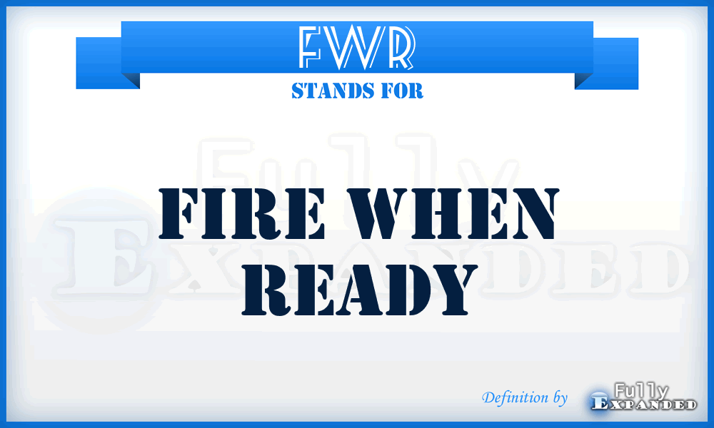 FWR - Fire When Ready