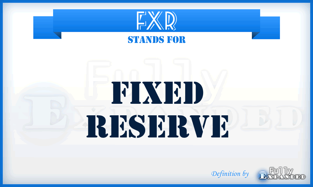FXR - FiXed Reserve