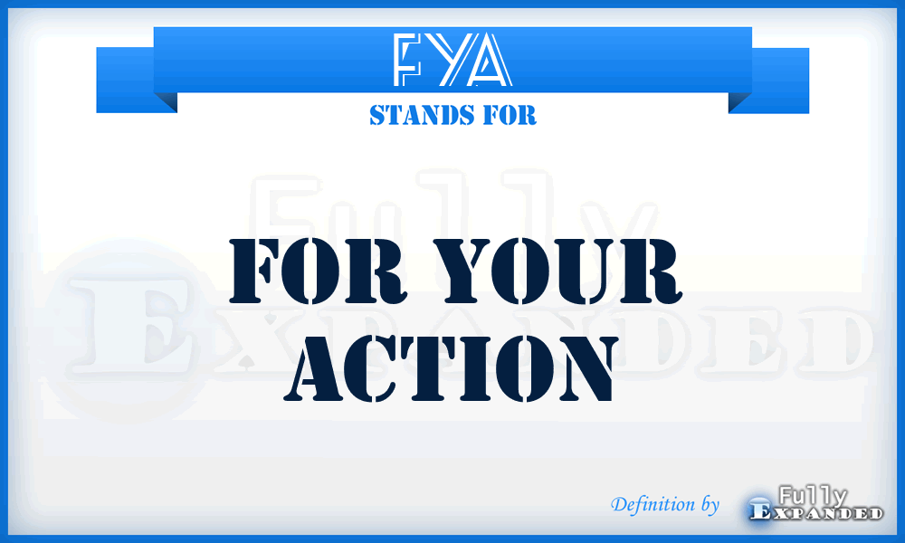 FYA - For Your Action