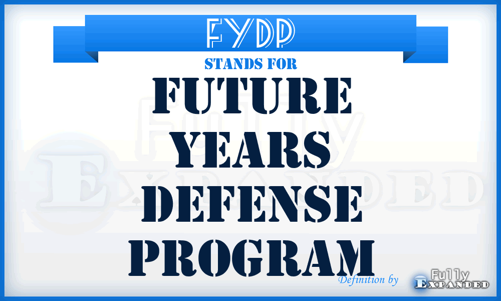 FYDP - Future Years Defense Program