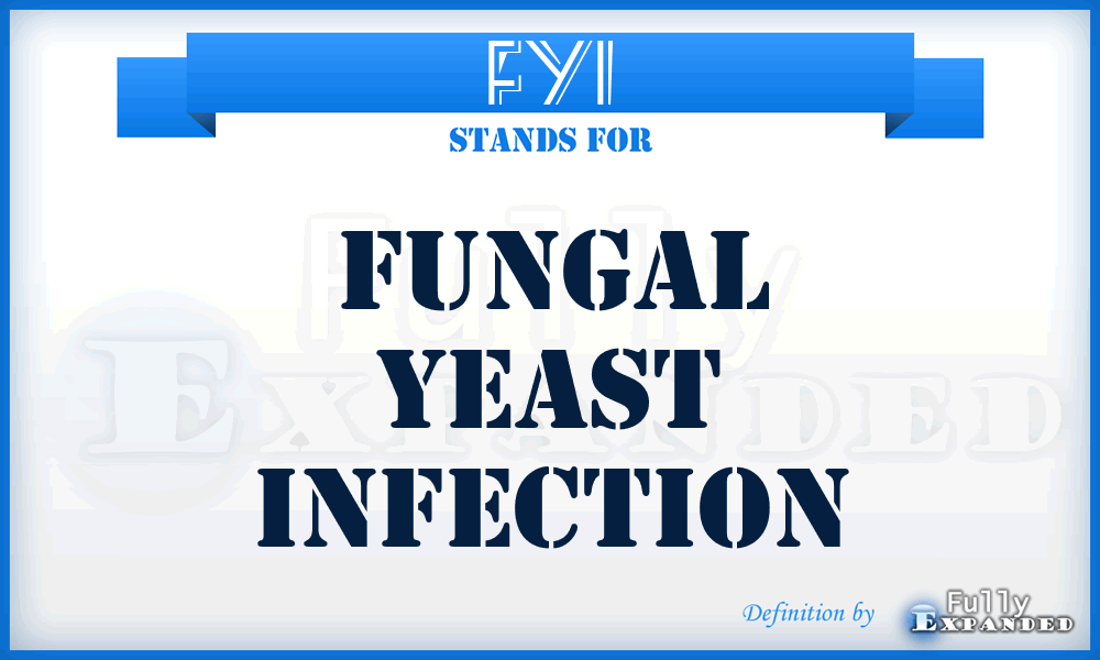 FYI - Fungal Yeast Infection