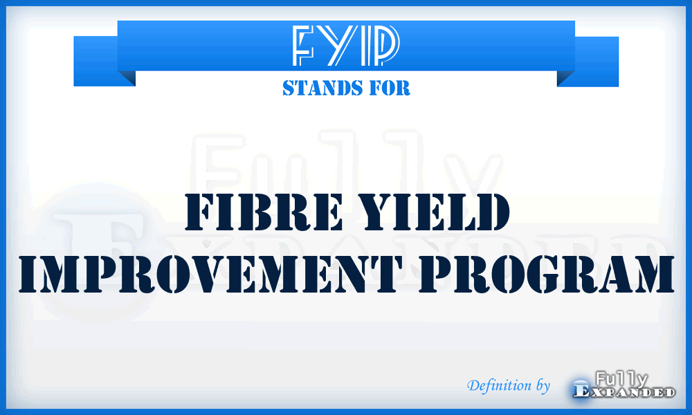 FYIP - Fibre Yield Improvement Program