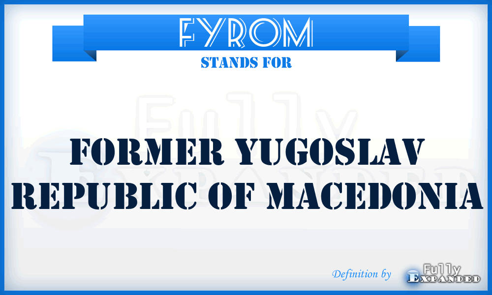 FYROM - Former Yugoslav Republic of Macedonia