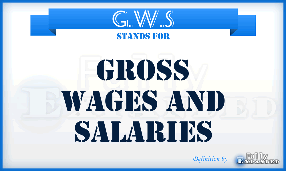 G.W.S - Gross Wages and Salaries
