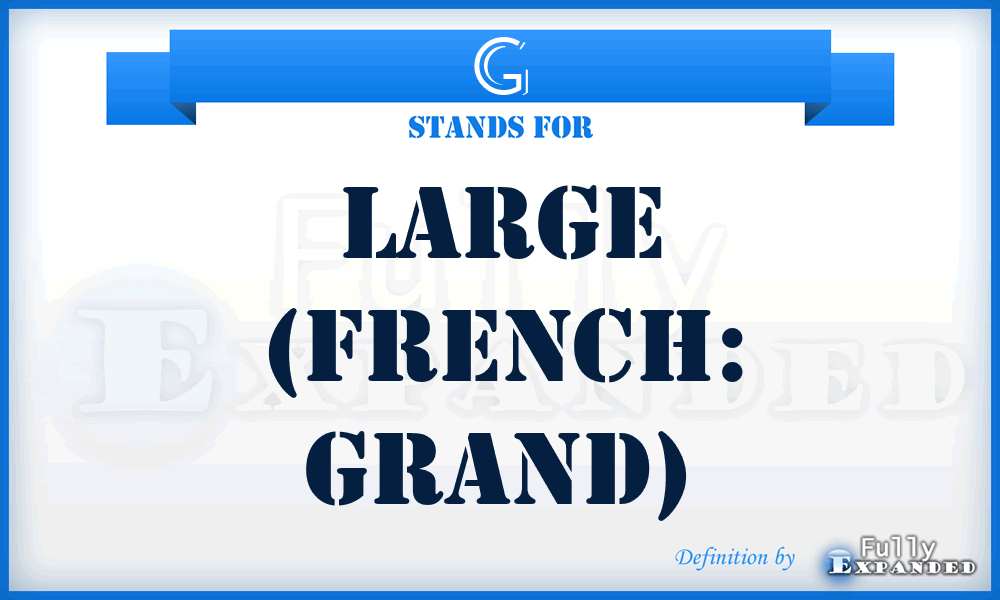 G - Large (French: grand)