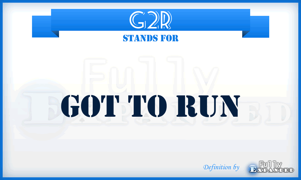 G2R - Got to Run