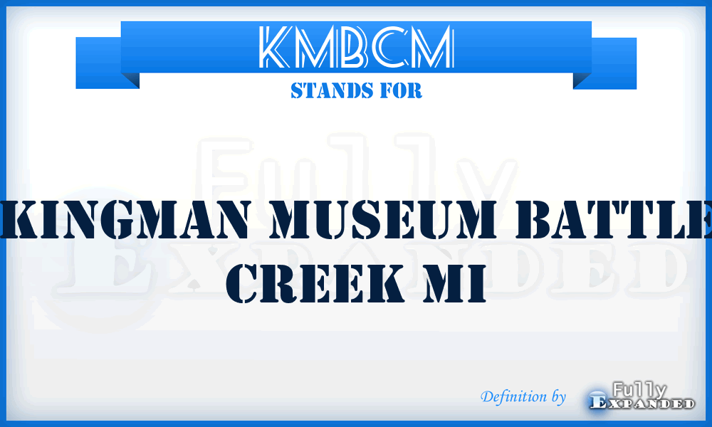 KMBCM - Kingman Museum Battle Creek Mi