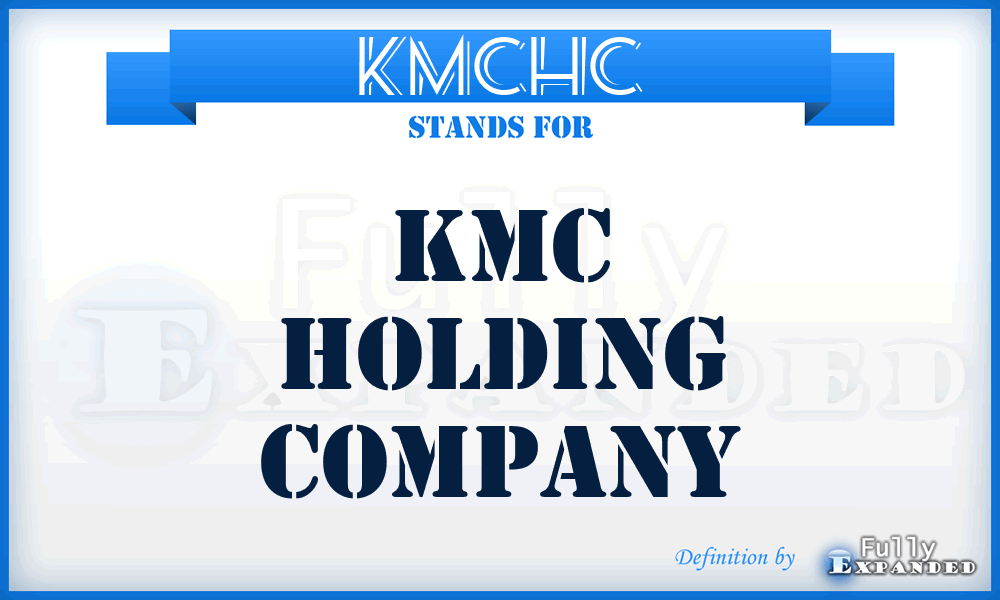 KMCHC - KMC Holding Company
