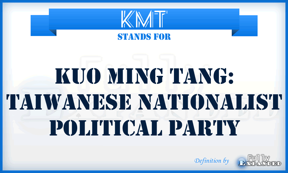 KMT - Kuo Ming Tang: Taiwanese Nationalist Political Party