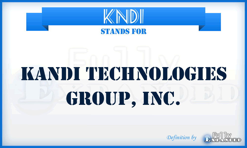 KNDI - Kandi Technologies Group, Inc.
