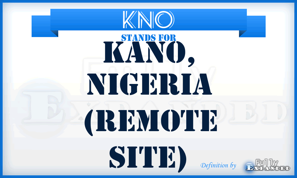 KNO - Kano, Nigeria (Remote Site)