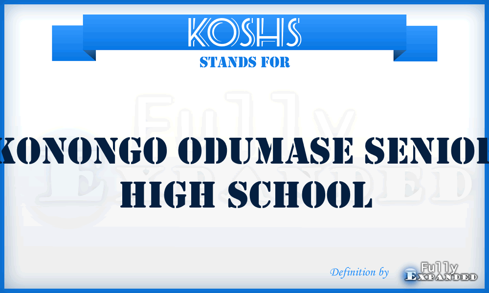 KOSHS - Konongo Odumase Senior High School