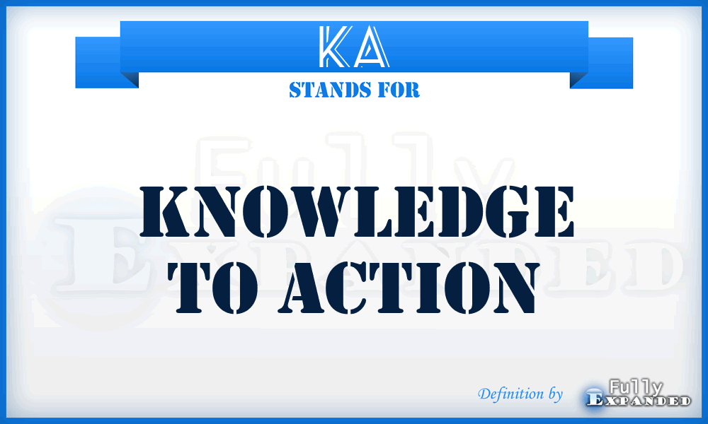 KA - Knowledge to Action