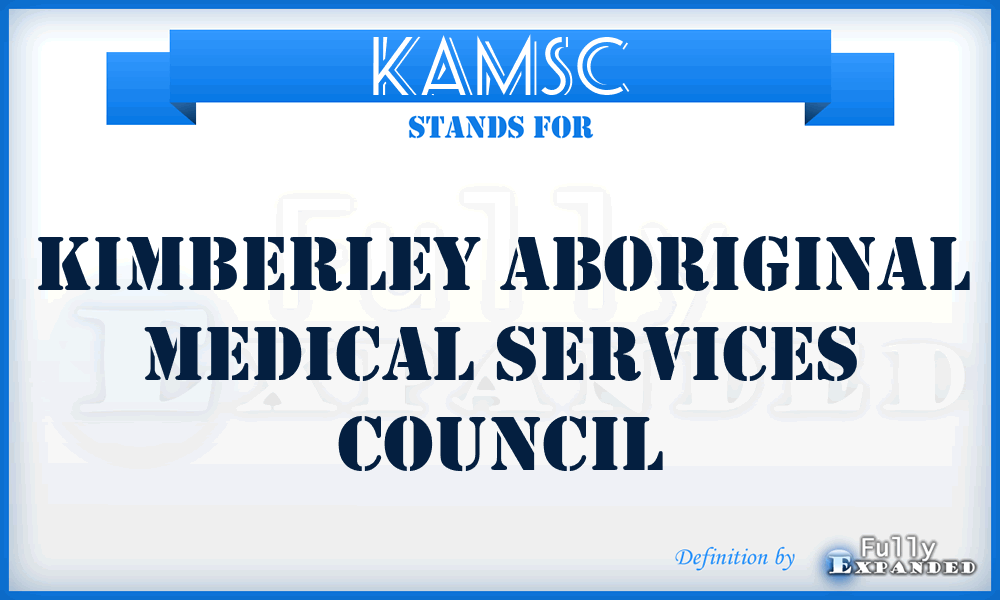 KAMSC - Kimberley Aboriginal Medical Services Council