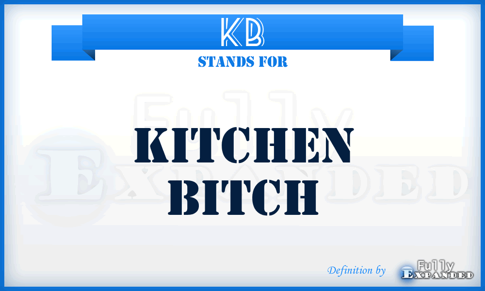 KB - Kitchen bitch
