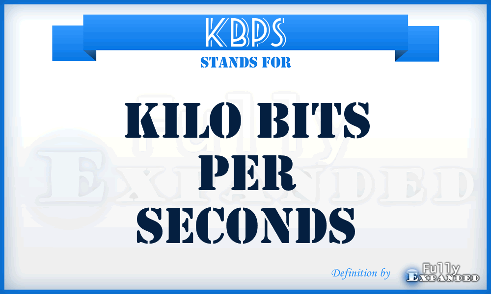 KBPS - Kilo Bits Per Seconds