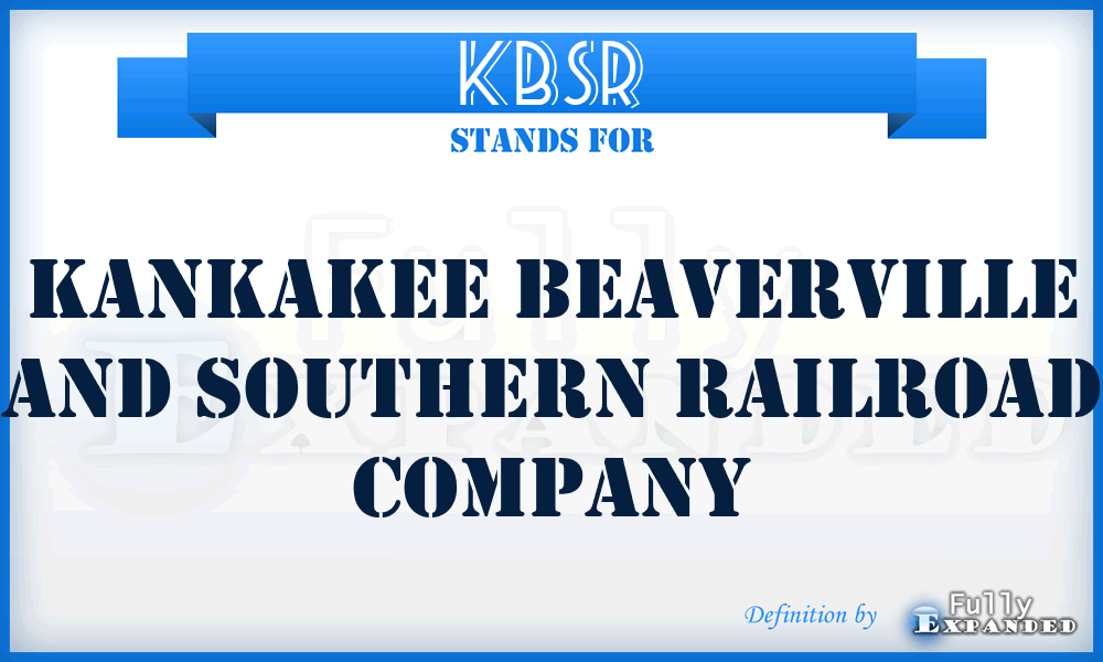 KBSR - Kankakee Beaverville and Southern Railroad Company