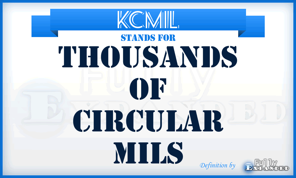 KCMIL - thousands of circular mils