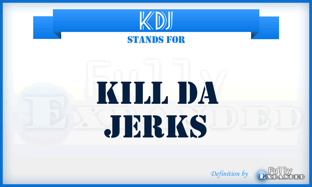 KDJ - Kill Da Jerks