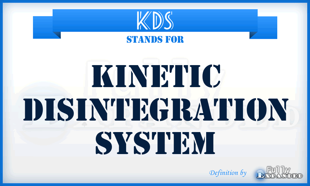 KDS - Kinetic Disintegration System