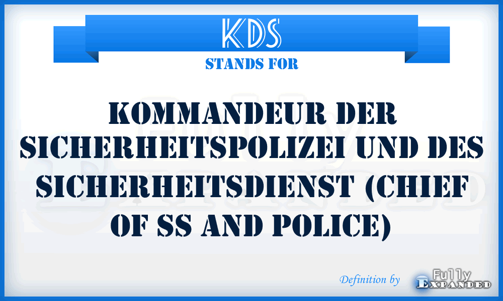 KDS - Kommandeur der Sicherheitspolizei und des SicherheitsDienst (Chief of SS and Police)