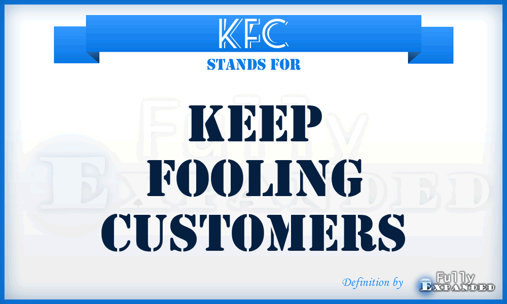 KFC - Keep Fooling Customers