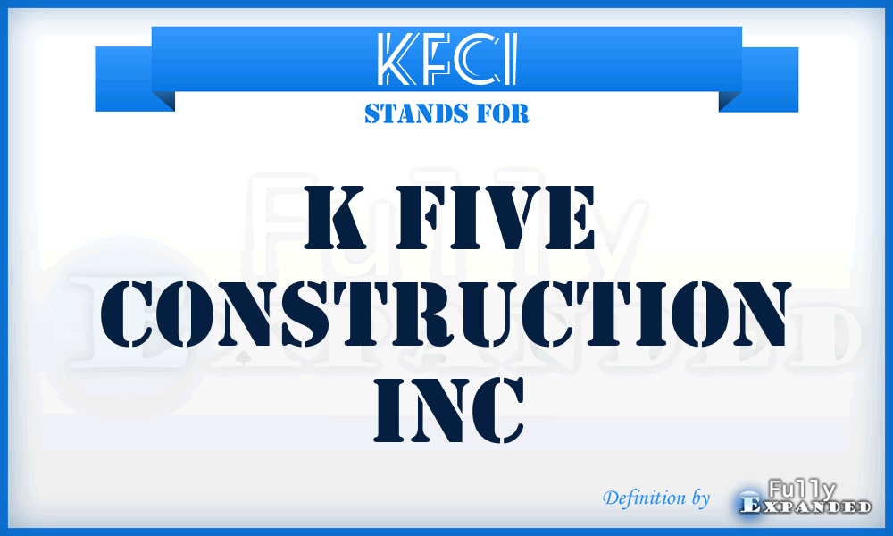 KFCI - K Five Construction Inc