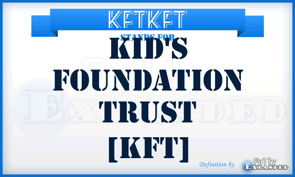 KFTKFT - Kid's Foundation Trust [KFT]