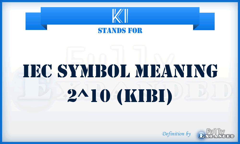 KI - IEC symbol meaning 2^10 (Kibi)
