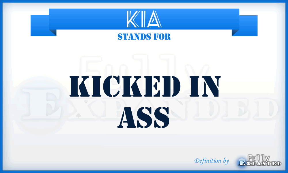 KIA - Kicked In Ass