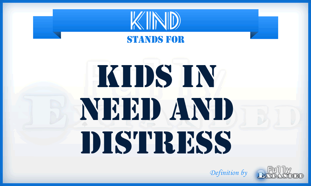 KIND - Kids In Need And Distress