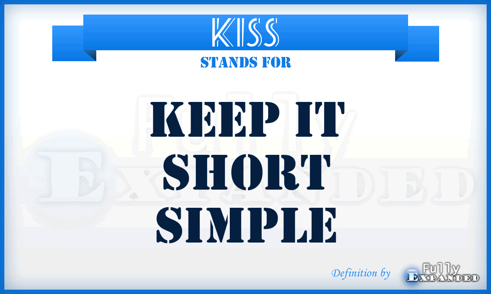 KISS - Keep It Short Simple