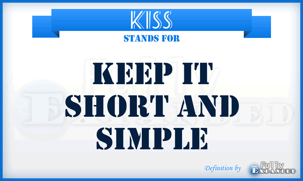 KISS - keep it short and simple