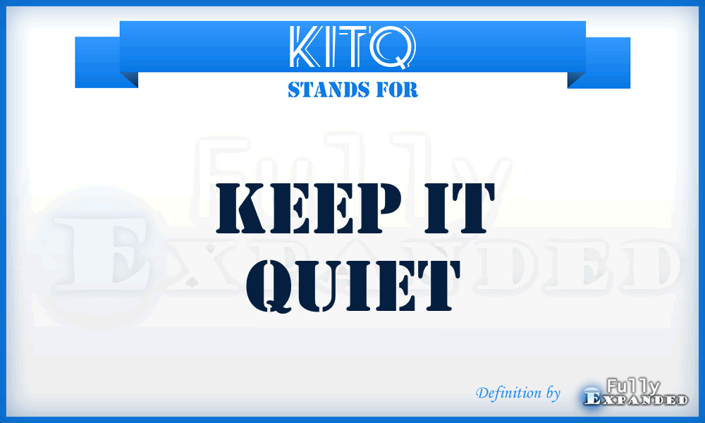 KITQ - Keep IT Quiet