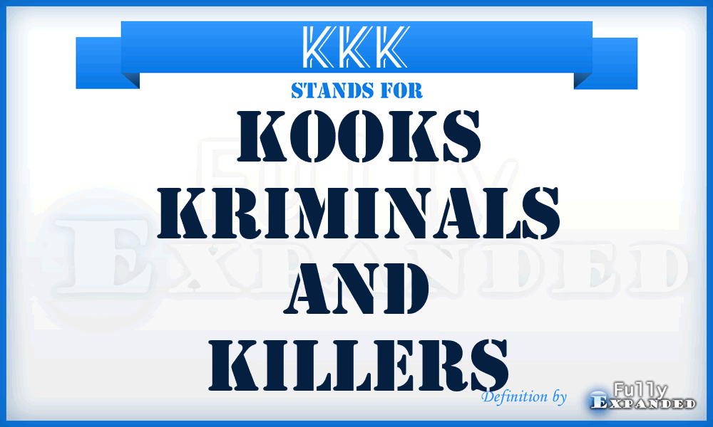 KKK - Kooks Kriminals And Killers
