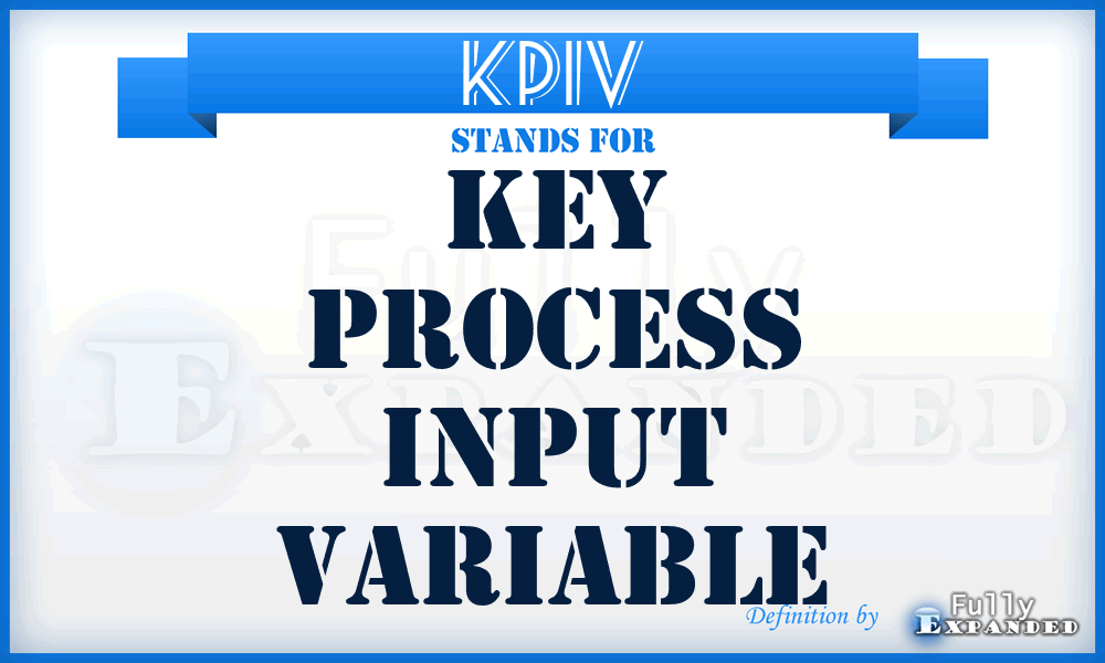 KPIV - Key Process Input Variable