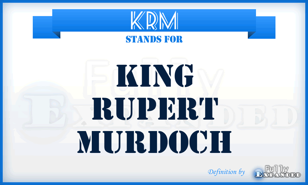 KRM - King Rupert Murdoch