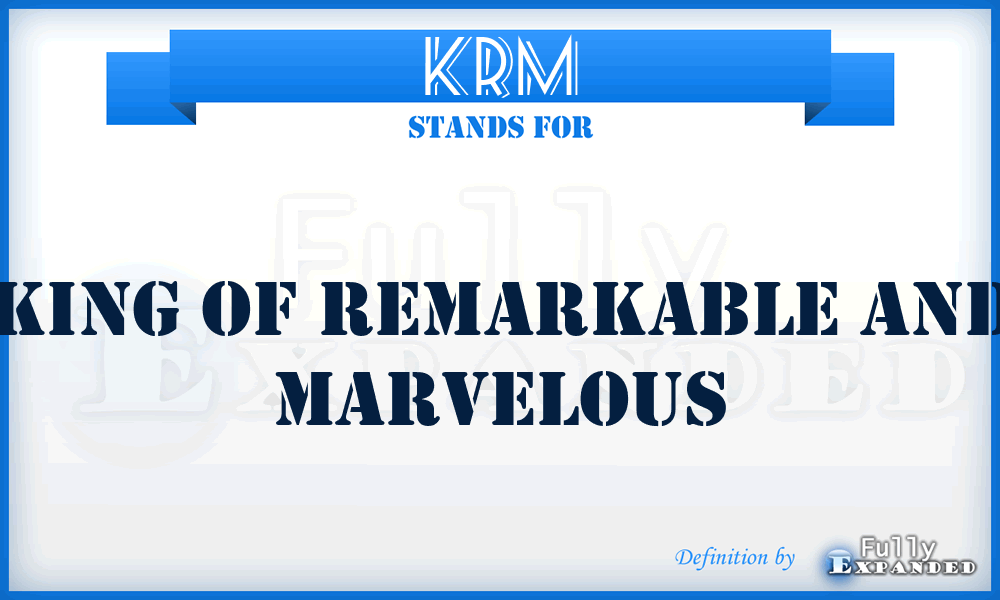 KRM - King of Remarkable and Marvelous
