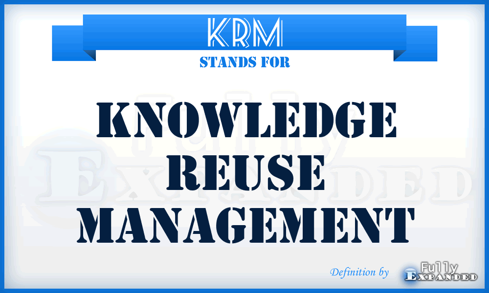 KRM - Knowledge Reuse Management