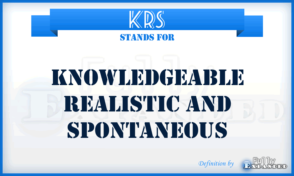 KRS - knowledgeable realistic and spontaneous