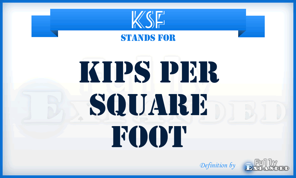 KSF - Kips Per Square Foot