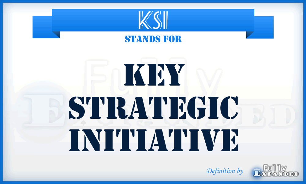 KSI - Key Strategic Initiative