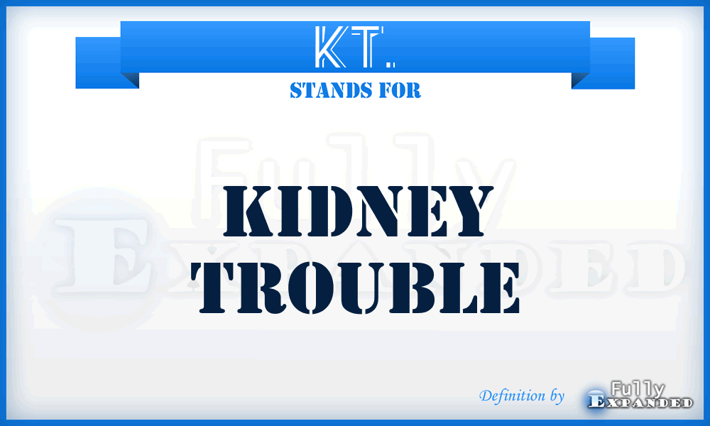 KT. - Kidney Trouble